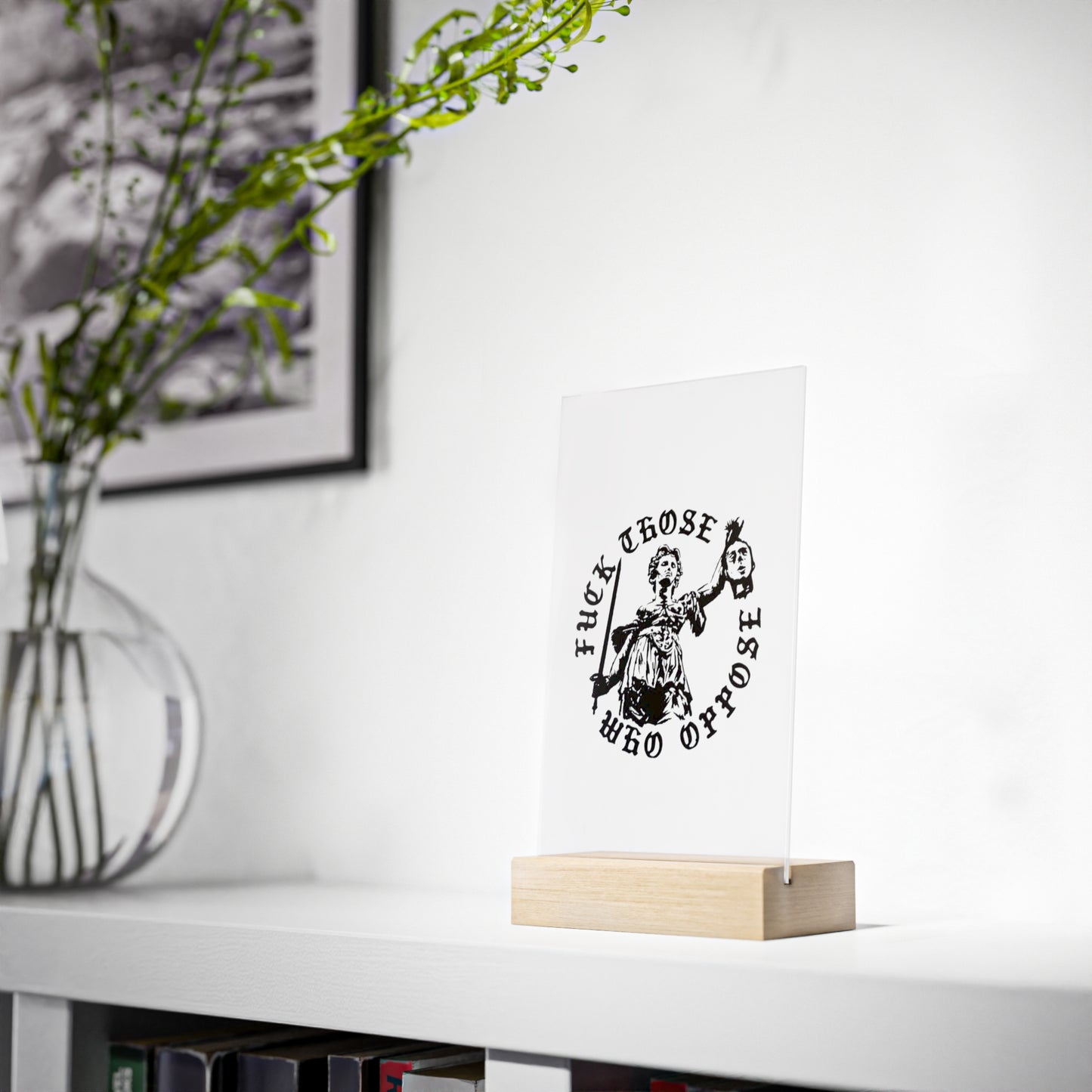 Those Who Oppose Acrylic Sign With Stand