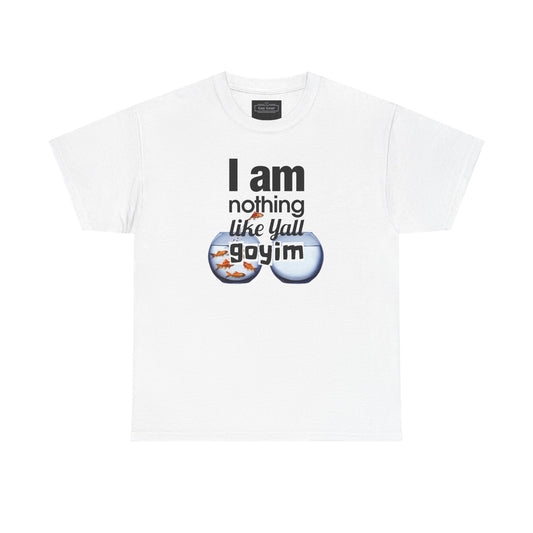 I am nothing like yall goyim